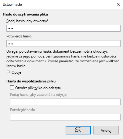 Ilustracja przedstawia sekcję o nazwie Ustaw hasło. Tam opcja wpisania hasła do szyfrowania. Następnie informacja - Uwaga: po ustawieniu hasła, dokument będzie można otworzyć jedynie za jego pomocą. Jeśli zapomnisz hasła, nie będzie możliwości odtworzenia dokumentu. Proszę pamiętać, że rozróżniana jest wielkość liter w haśle. Poniżej jest pole do wpisania hasła do współdzielenia pliku. Zastosowano przycisk OK.     