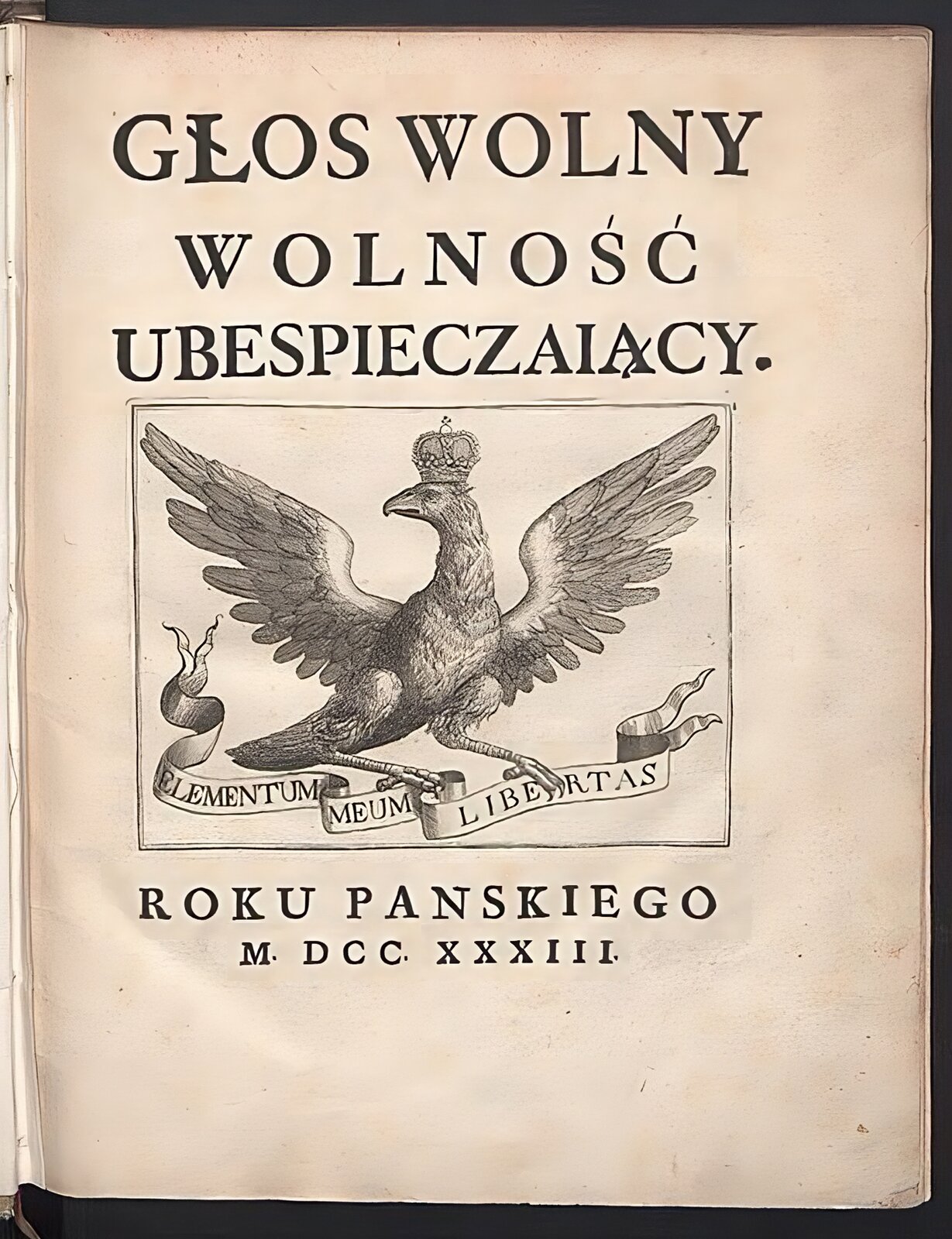 Kliknij, aby powiększyć. Na ilustracji karta tytułowa pierwszego wydania dzieła „Głos wolny wolność ubezpieczający” z 1733 roku Na okładce w centrum umieszczony jest orzeł w koronie, który trzyma w szponach szarfę z łacińskim napisem „Elementum meum libertas”, co znaczy „Moim żywiołem jest wolność”. Tytuł dzieła jest powyżej orła, zaś rok wydania w cyfrach rzymskich jako 1733 poniżej orła.