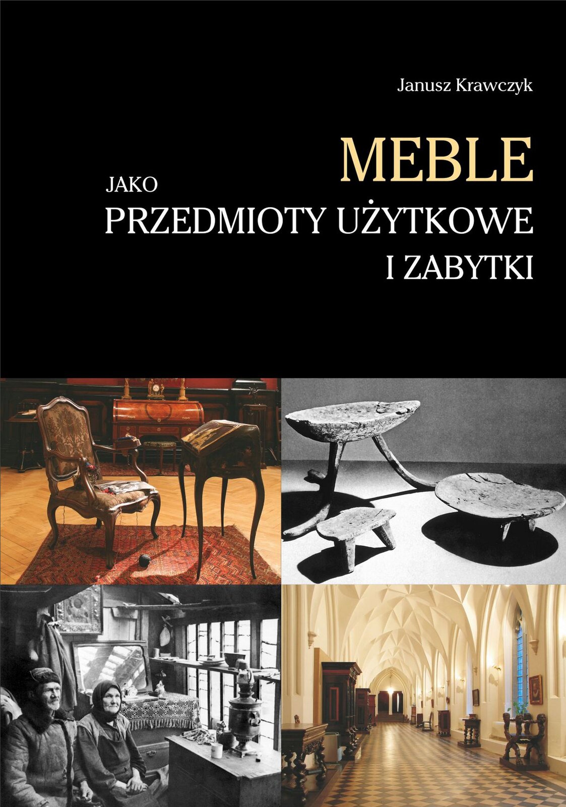 Ilustracja przedstawia okładkę książki „MEBLE JAKO PRZEDMIOTY UŻYTKOWE I ZABYTKI”, zaprojektowaną przez Krzysztofa Skrzypczyka. Pod napisem zamieszczonym na czarnym tle znajdują się cztery zdjęcia: na pierwszym zabytkowe krzesło ze stolikiem, na drugim - taborety wykonane z drewna, trzecie to fotografia małżeństwa, siedzącego w chacie, czwarte - wnętrze muzeum .