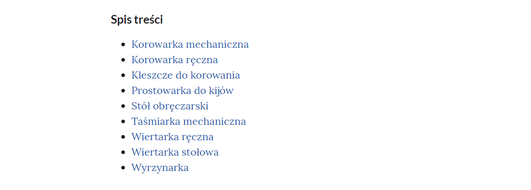Grafika przedstawia spis treści galerii zdjęć. W kolejnych wierszach tytuły części galerii. Wymienione są: korowarka mechaniczna, korowarka ręczna, kleszcze do korowania, prostowarka do kijów, stół obręczarski, taśmiarka mechaniczna, wiertarka ręczna, wiertarka stołowa, wyrzynarka.