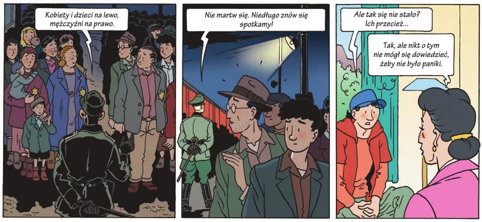 Ilustracja, trzy części. Część pierwsza: naprzeciwko tłumu postaci stoi strażnik, w dymku tekst "Kobiety i dzieci na lewo, mężczyźni na prawo". Część druga mężczyżni w różnym wieku odchodzą od wagonów, mjeden odwrócony, napis w dymku "Nie martw się, Wkrótce znowu się spotkamy". Część trzecia ilustracji: pokój współczesny, nastolatek i narratorka napisy w  dymkach: Ale tak się nie stało. Ich przecież...", "Tak, ale nikt o tym nie mógł się dowiedzieć, żeby nie było paniki".
