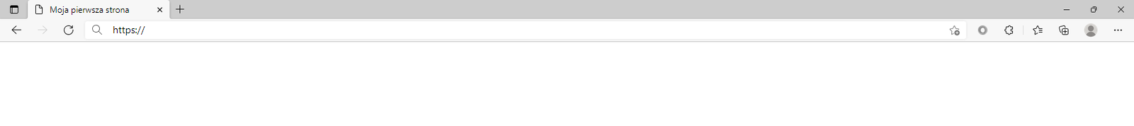 Ilustracja przedstawia górny fragment okna przeglądarki internetowej Microsoft Edge. Na otwartej karcie przeglądarki znajduje się tytuł strony: Moja pierwsza strona. Na pasku adresu znajduje się napis: https://. Strona przeglądarki jest pusta.