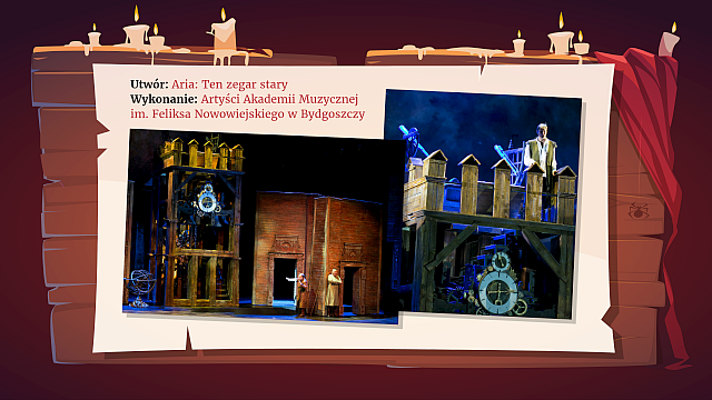 Ilustracja składa się z dwóch zdjęć przedstawiających tę samą scenografię z różnych perspektyw. Jest to duża, drewniana konstrukcja przypominająca wieżę zegarową lub fragment miasta, z dużymi tarczami zegarów i mechanizmami. W tle widoczne są również proste, drewniane budynki. Na obu zdjęciach widać aktorów na scenie, a na prawym zdjęciu mężczyznę stojącego na szczycie konstrukcji. Powyżej zdjęć znajduje się tekst: "Utwór: Aria: Ten zegar stary" oraz "Wykonanie: Artyści Akademii Muzycznej im. Feliksa Nowowiejskiego w Bydgoszczy", co sugeruje, że jest to scena z przedstawienia muzycznego.