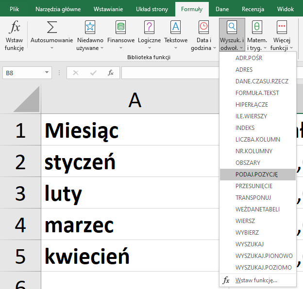 Ilustracja przedstawia fragment arkusza kalkulacyjnego w programie  Microsoft Excel . W komórce A1 miesiąc, a w komórkach od A2 do A5 kolejno nazwy miesięcy: styczeń, luty, marzec, kwiecień. Na górze arkusza znajduje się pasek menu z zakładkami. Wybrana jest zakładka Formuły. Poniżej, spośród opcji menu znajdujących się w pasku zakładki wybrana jest miniaturka wraz z podpisem: Wyszuk. i odwoł. Rozwinięta jest pionowa lista z opcjami. Wśród nich wybrana jest opcja: PODAJ.POZYCJĘ.