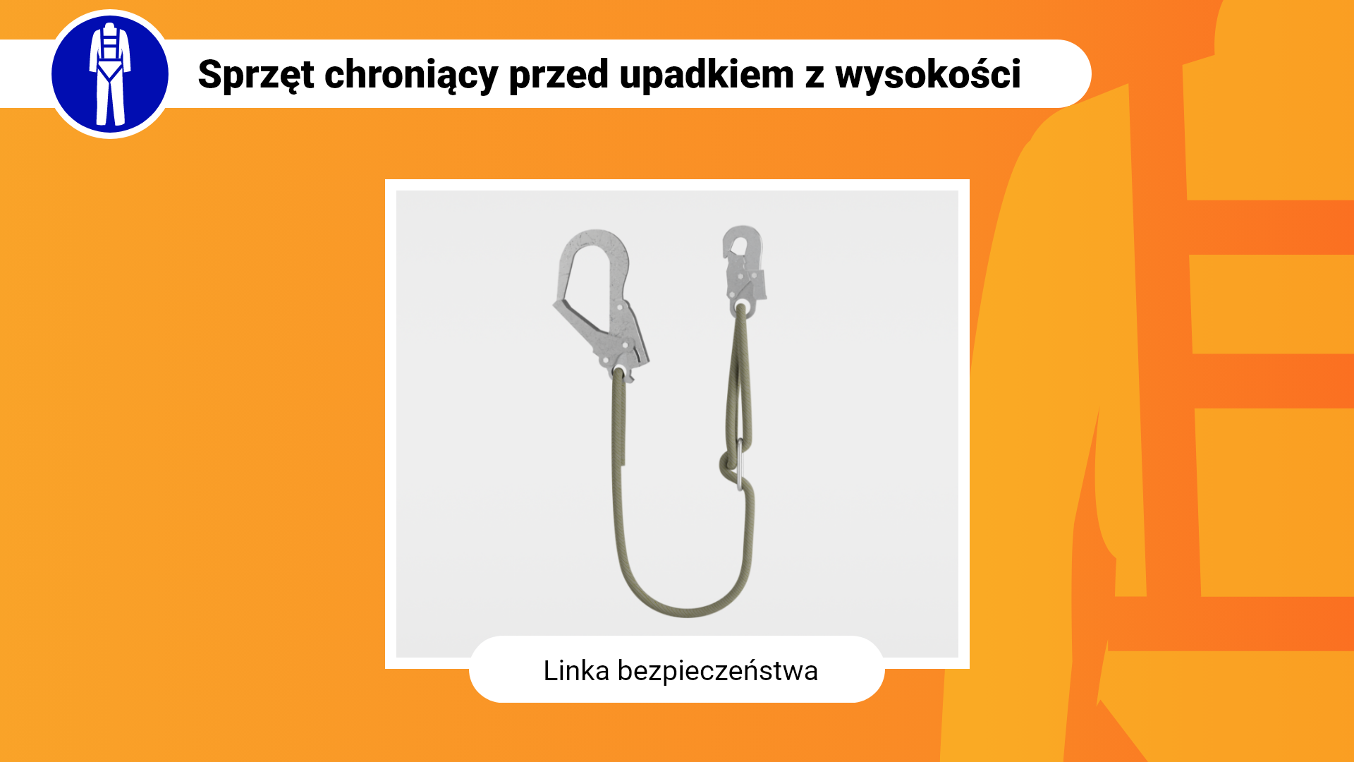Zdjęcie w ramce z podpisem: linka bezpieczeństwa. Przedstawia linkę, do której na obu końcach przymocowane są metalowe karabińczyki, służące do przypięcia linki do pasa biodrowego lub szelek bezpieczeństwa oraz linki asekuracyjnej.