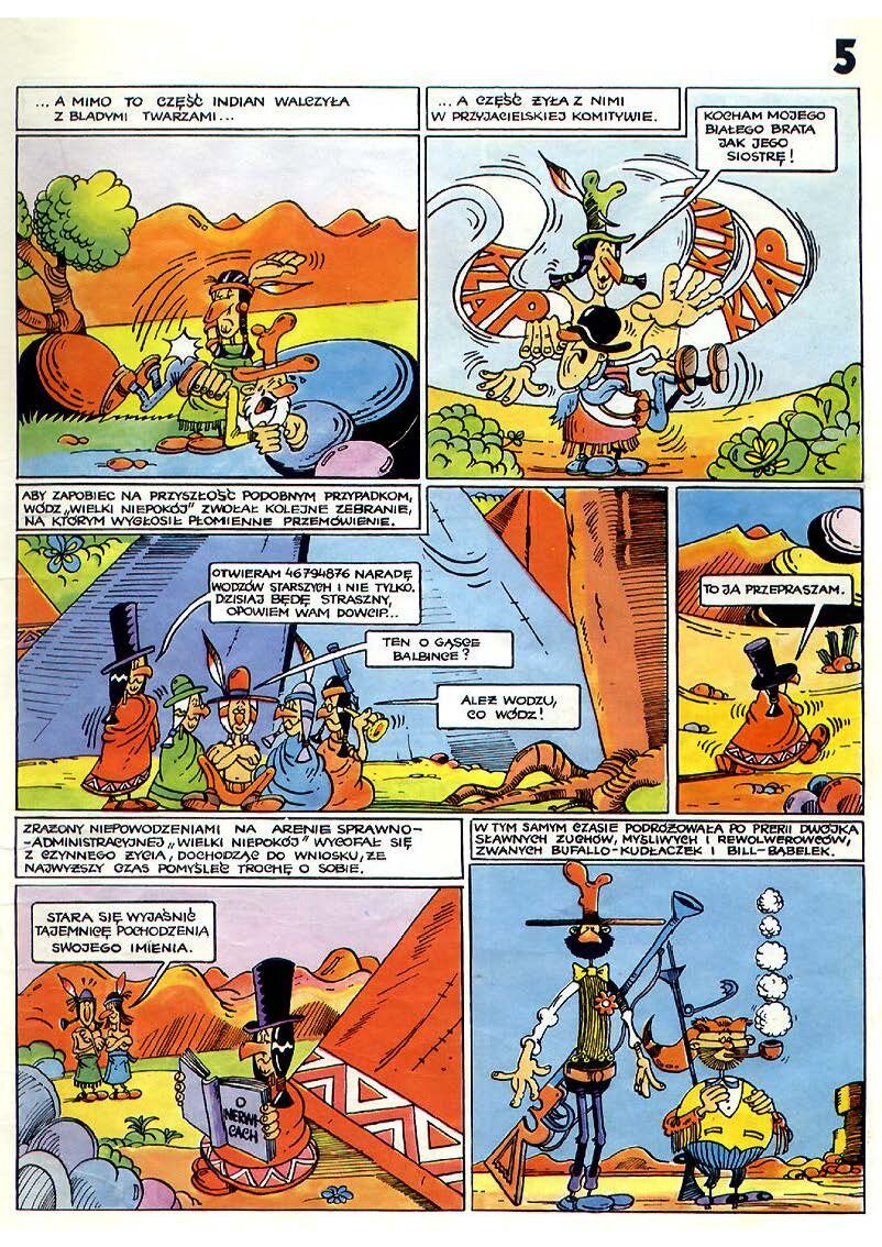 Kolorowa ilustracja strony komiksu. Dziki Zachód. Scena 1. Indianin trzyma przełożonego przez kolano białego mężczyznę w kapeluszu i daje mu klapsy. Narrator: "... a mimo to część Indian walczyła z bladymi twarzami... ". Scena 2. Narrator: "... a cześć żyła z nimi w przyjacielskiej komitywie". Indianin potrząsa białym mężczyzną i mówi: "Kocham mojego białego brata, jak jego siostrę!". Scena 3. Grupa pięciu Indian siedzi przed namiotem. Narrator: "Aby zapobiec na przyszłość podobnym przypadkom, wódz „WIELKI NIEPOKÓJ” zwołał kolejne zebranie, na którym wygłosił płomienne przemówienie". Wódz „WIELKI NIEPOKÓJ” mówi: "Otwieram 46794876 naradę wodzów starszych i nie tylko. Dzisiaj będę straszny, opowiem wam dowcip...". Indianin 3 mówi: "Ten o gąsce Balbince?" Indianin 5, przykładając trąbkę do ucha, mówi: "Ależ wodzu, co wódz!" Scena 4. Urażony wódz „WIELKI NIEPOKÓJ” odchodzi, mówiąc: "To ja przepraszam." Scena 5. Narrator: "Zrażony niepowodzeniami na arenie sprawno‑administracyjnej „WIELKI NIEPOKÓJ” wycofał się z czynnego życia, dochodząc do wniosku, że najwyższy czas pomyśleć trochę o sobie". Wódz siedzi przed namiotem i czyta książkę pt. "O nerwicach", dwaj Indianie obserwują go, jeden mówi: "Stara się wyjaśnić tajemnicę pochodzenia swojego imienia". Scena 6. Narrator: "W tym samym czasie podróżowała po prerii dwójka sławnych zuchów, myśliwych i rewolwerowców zwanych BUFALLO [czyt.baflo]-KUDŁACZEK i BILL [czyt. bil]-BĄBELEK". Stoją dwie postacie: KUDŁACZEK - wysoki i bardzo szczupły, z czarną brodą, żółtą muszką, kwiatkiem na piersi, w czerwonym kapeluszu i pasie, z wielką strzelbą, przewieszoną przez ramię oraz BĄBELEK - niski i okrąglutki niczym piłka brodacz, w futrzanej czapce i żółtej kamizelce, ze strzelbą na ramieniu i fajką w ustach.
