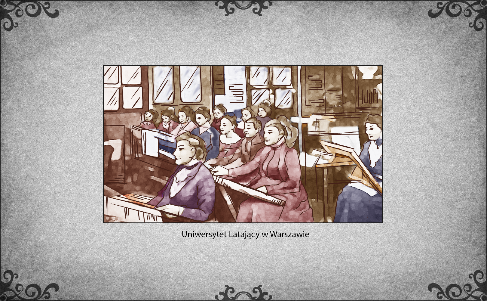 Slajd przedstawia rysunek - salę wykładową, gdzie zgromadzona jest grupa kobiet. Siedzą przy pulpitach do pracy. Ubrane są w długie suknie zapięte pod szyją. Uczesane są w koki. Część ma na pulpitach sztalugi malarskie. Podpis pod slajdem: Uniwersytet Latający w Warszawie. 