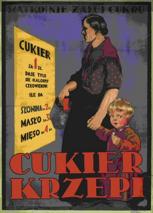 Ilustracja przedstawia kobietę, która trzyma dziecko za rękę. Stoi ona przed plakatem o następującej treści: Cukier za 1 złoty daje tyle sił (kalorii) człowiekowi, ile da słonina za 2 zł, masło za 3 zł, mięso za 4 zł. Na górze ilustracji jest napis: Matko! Nie żałuj cukru! Na dole jest napis: cukier krzepi.