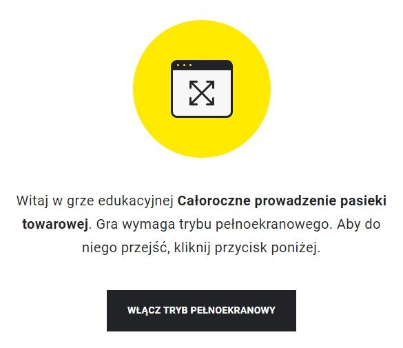 Grafika przedstawia wejście do gry edukacyjnej. Po środku znajduje się żółte koło z ikoną prostokąta z białym tłem, na którym znajdują się ułożone przekątnie podwójne strzałki. Prostokąt zawiera także czarny panel na górnym boku, który ma trzy kropki po lewej stronie. Gra wymaga trybu pełnoekranowego. Aby do niego przejść, kliknij przycisk poniżej. Pod tekstem znajduje się czarny, prostokątny panel z białym napisem: Włącz tryb pełnoekranowy.