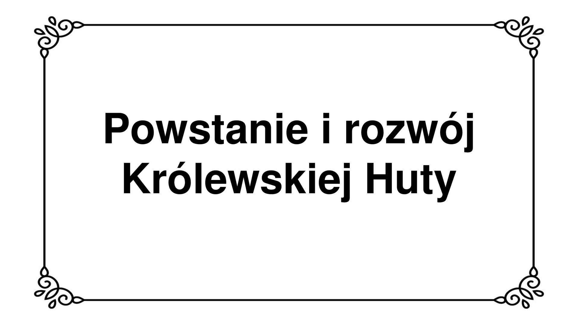 Kliknij, aby powiększyć Slajd zawiera planszę z napisem: Powstanie i rozwój Królewskiej Huty