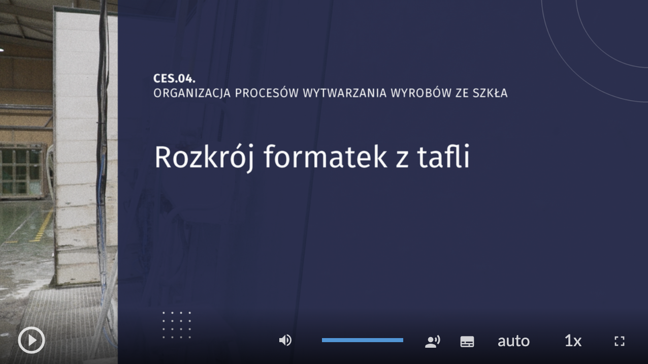 Zdjęcie przedstawia planszę tytułową filmu o tytule Organizacja procesów wytwarzania wyrobów ze szkła. CES.04. Rozkrój formatek z tafli.