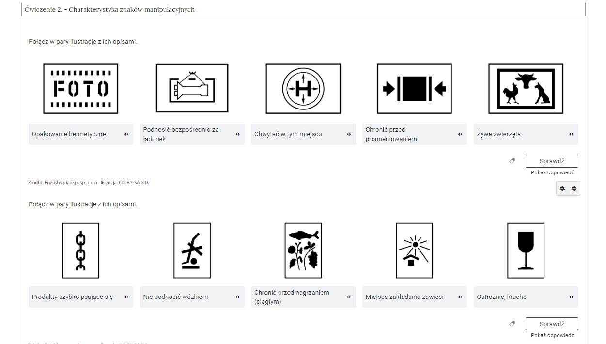 Grafika przedstawia przykładowy widok na ćwiczenie, polegające na parowaniu elementów z danym obrazkiem . W górnej części znajduje się pasek zakładki z napisem ćwiczenie 2 myślnik Charakterystyka znaków manipulacyjnych. Poniżej w rozwijalnej prostokątnej ramce znajduje się ćwiczenie. Polecenie. Połącz w pary ilustracje z ich opisami. Poniżej znajdują się 10 obrazków. Pod obrazkami znajduje się pole z tekstem. Aby je uzupełnić, trzeba przesunąć na kafelki z odpowiedziami, które znajdują się pod obrazkami Obok polecenia wyświetla się oznaczenie poziomu. Tu jest to (do wpisania). Poniżej znajdują się trzy przyciski. To kolejno: wyczyść odpowiedzi, sprawdź i pokaż odpowiedź.