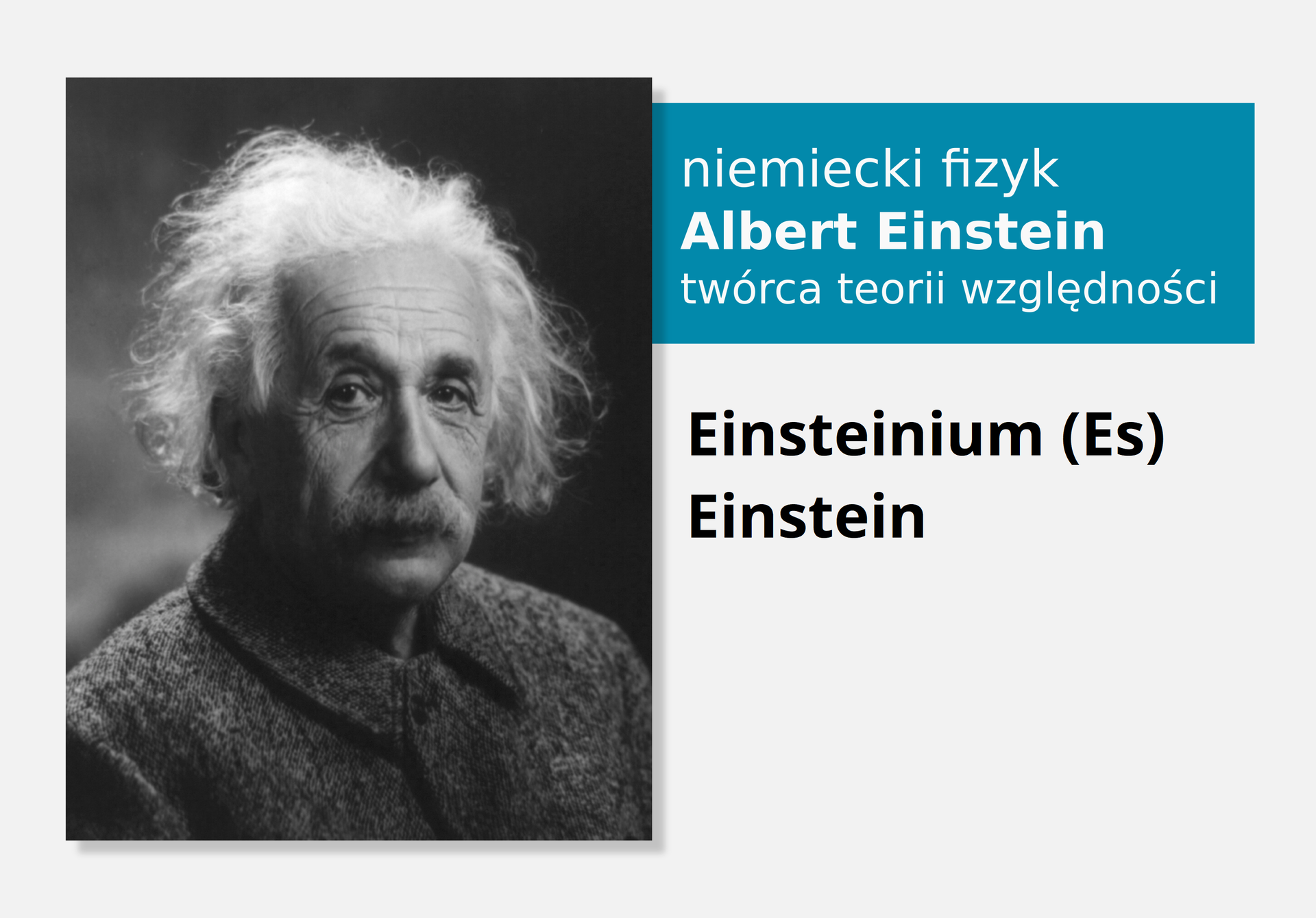 Fotografia niemieckiego fizyka Alberta Einsteina, obok nazwa i symbol pierwiastka Einstein, łacińska nazwa Einsteinum (Es).