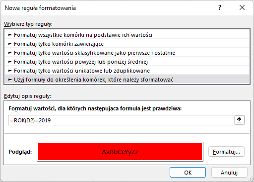 Grafika przedstawia otwarte okno dialogowe Nowa reguła formatowania. Zaznaczona jest na liście wyboru opcja Użyj formuły do określenia komórek, które należy sformatować. Poniżej w opcji edytuj opis reguły wpisana wartość =ROK(D2)=2019, w podglądzie zaznaczone jest czerwone podświetlenie. Na dole okna znajdują się przyciski: Formatuj, OK, Anuluj.