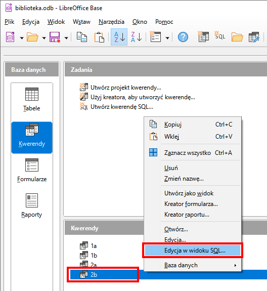 Zrzut ekranu z programu LibreOffice Base. Po lewej kolumna Baza danych, a w niej typy baz danych. Wybrano Kwerendy. Po prawej sekcja Zadania, a w niej polecenia: Utwórz projekt kwerendy…; Użyj kreatora, aby utworzyć kwerendę… oraz Utwórz kwerendę SQL…. Poniżej sekcja Kwerendy, w której wymieniono kwerendy. Zaznaczono kwerendę 2b. Nad kwerendą 2b lista opcji, spośród których wybrano Edycja w widoku SQL… .