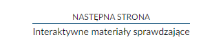 Zrzut ekranu przedstawiający nawigację strony lekcji. W tym przypadku jest to informacja o przejściu do następnej strony, Interaktywne materiały sprawdzające.