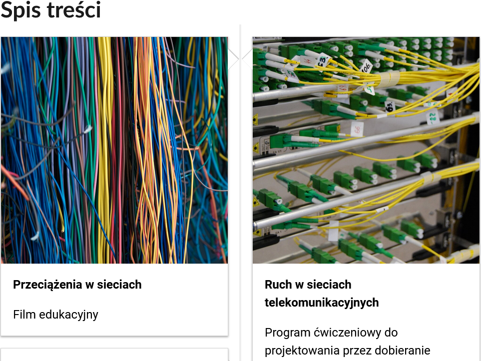 Grafika przedstawia dwa kafelki ze spisu treści. Są umiejscowione obok siebie. Pierwszy od lewej: Zdjęcie okładkowe, poniżej napis: Przeciążenia w sieciach. Niżej napis: Film edukacyjny. Drugi: zdjęcie okładkowe, poniżej tytuł: Ruch w sieciach telekomunikacyjnych. Niżej: Program ćwiczeniowy do projektowania przez dobieranie.