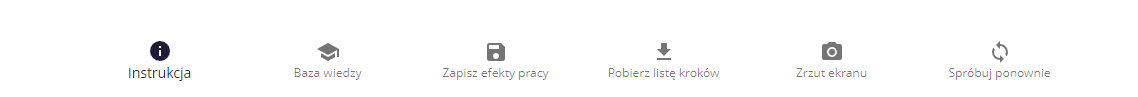 Rysunek przedstawia sześć ikon. Pierwsza to ikona instrukcji czyli koło ciemnego koloru oraz białą literę i wewnątrz koła wraz z napisem Instrukcja znajdującym się poniżej ikony. Druga to ikona bazy wiedzy, czyli rysunek symbolizujący biret studencki wraz z napisem Baza wiedzy znajdującym się poniżej ikony. Trzecia to ikona zapisania efektów pracy, czyli mająca kształt przypominający komputerową dyskietkę wraz z napisem Zapisz efekty pracy znajdującym się poniżej ikony. Czwarta to ikona pobierania listy kroków czyli strzałka skierowana w dół, a pod nią pozioma linia wraz z napisem Pobierz listę kroków znajdującym się poniżej ikony. Piata to ikona zrzutu ekranu, czyli mająca kształt przypominający aparat fotograficzny widziany od przodu wraz z napisem Zrzut ekranu znajdującym się poniżej ikony. Szósta to ikona ponownej próby, czyli dwie zakrzywione w lewo strzałki, których grot znajduje się odrobinę za końcem poprzedniej strzałki.