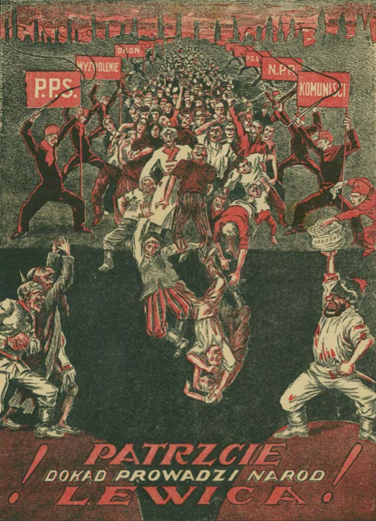 Rysunek przedstawia plakat propagandowy. Na ilustracji jest napis: "Patrzcie, dokąd prowadzi naród lewica". Po prawej stronie stoją ludzie z transparentami: komuniści, N.P.R. Po lewej są ludzie z transparentami: Wyzwolenie, Okoń, P.P.S. . Środkiem idzie tłum ludzi i wpada w przepaść.