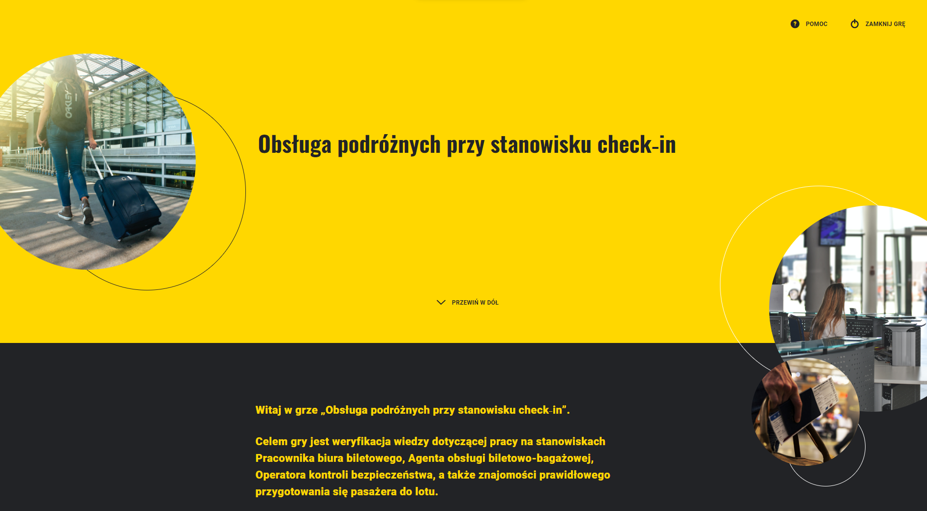 Ilustracja przedstawia stronę startową dla gry. Na żółto czarnym tle znajduję się tytuł gry Obsługa podróżnych przy stanowisku check‑in. Poniżej jest instrukcja gry. Po lewej stronie w  górnym rogu widnieje zdjęcie kobiety idącej z walizką na lotniku, po prawej w większym okienku kobietę pracującą przy komputerze na lotnisku a pod tą grafiką znajduję się mała grafika na której widnieje bilet lotniczy włożony do dokumentów. 