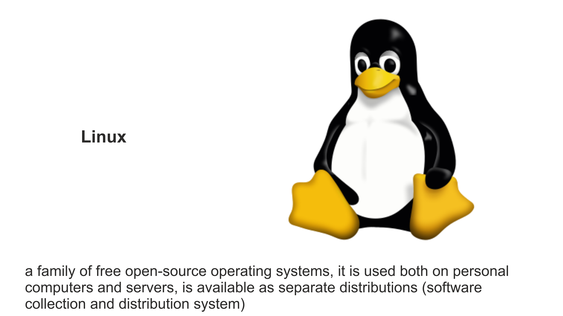 Ilustracja przedstawia logo Linuxa - siedzącego pingwina. Linux - to rodzina darmowych systemów operacyjnych opartych na otwartym kodzie. Używany zarówno na komputerach osobistych i serwerach. Dostępny w postaci odrębnych dystrybucji (kolekcja oprogramowania i system dystrybucji). Oraz napis: Linux – a family of free open-source operating systems. It is intended both for desktop and server use. The system is available in the form of the so-called distributions (a collection of a software and a distribution system).