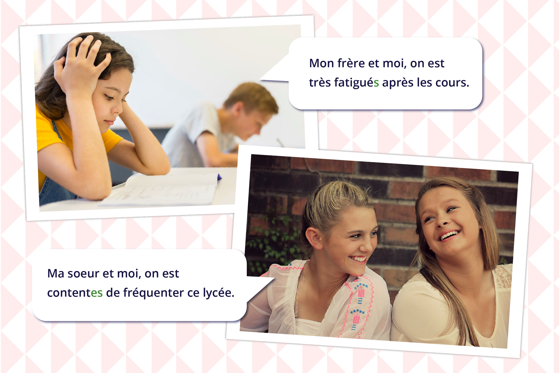 Grafika składa się z dwóch zdjęć z dymkami z tekstem. Zdjęcie przedstawia dziewczynkę siedzącą w ławce z rękami podpierającymi głowę. W tle widać chłopca. Tekst w dymku: Ma soeur et moi, on est contentes de fréquenter ce lycée. Zdjęcie przedstawia dwie uśmiechnięte nastolatki. Tekst w dymku: Mon frère et moi, on est très fatigués après les cours.
