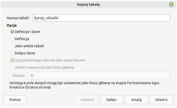 Ilustracja przedstawia okno o nazwie: Kopiuj tabelę. W Nazwie tabeli wpisano tytuly_okladki. W Opcjach zaznaczono definicje i dane. 