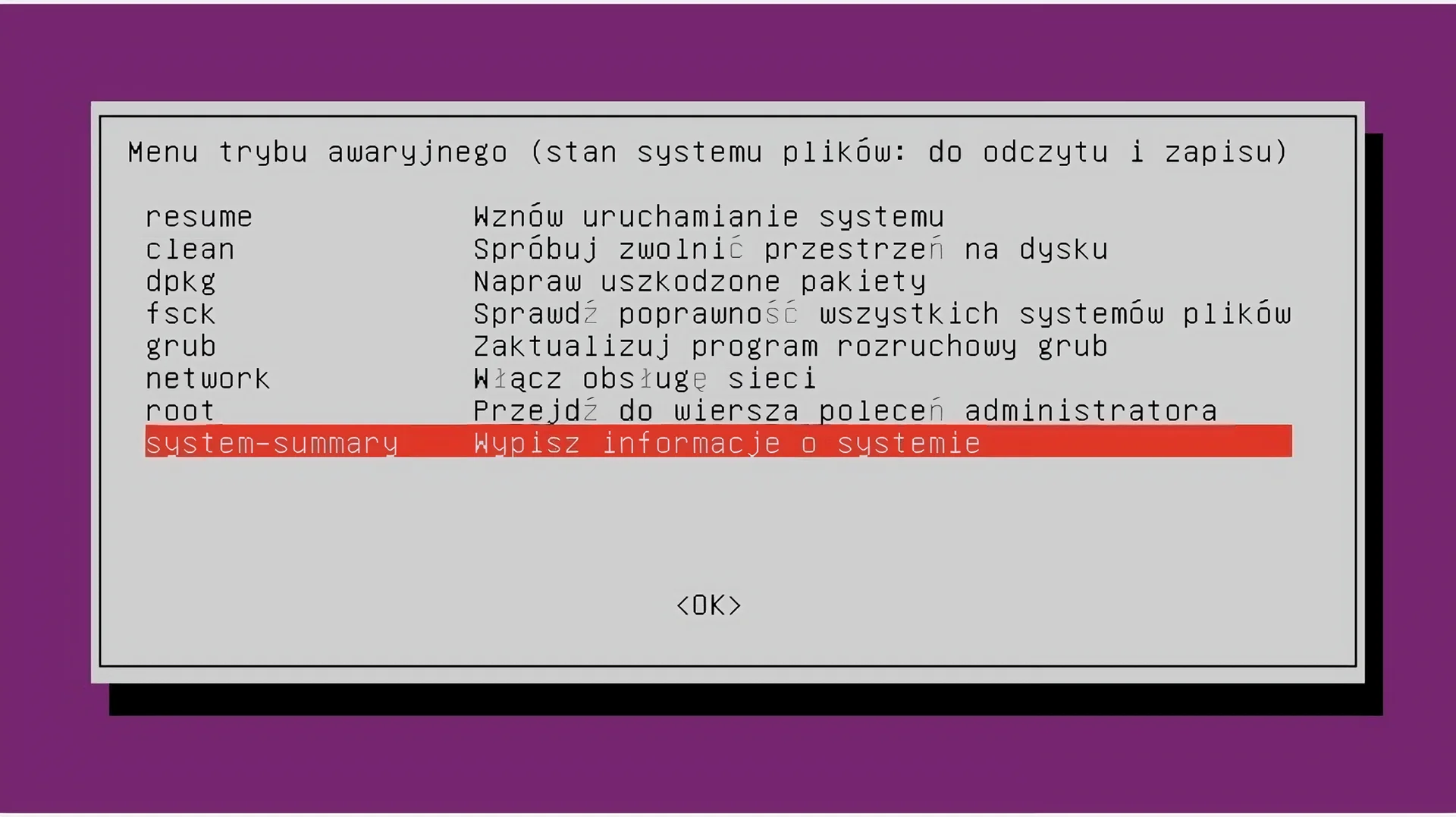 Ilustracja przedstawia okno menu trybu awaryjnego systemu Linux Ubuntu. Zawiera ono opcje, od góry: resume – Wznów uruchamianie systemu, clean – spróbuj zwolnić przestrzeń dysku, dpkg – Napraw uszkodzone pakiety, fsck – sprawdź poprawność wszystkich systemów plików, grub – zaktualizuj program rozruchowy grub, network – włącz obsługę sieci, root – przejdź do wiersza poleceń administratora, system‑summary – Wypisz informacje o systemie. Wskazano na opcję system‑summary. 