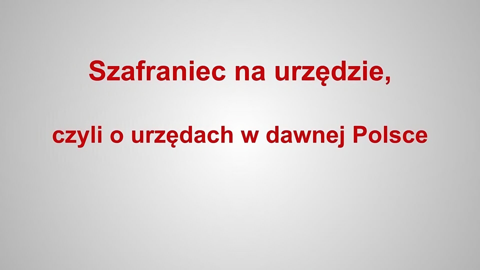 Slajd zawiera napis: Szafraniec na urzędzie, czyli o urzędach w dawnej Polsce. Napis wykonany jest czerwonymi literami na szarym tle.