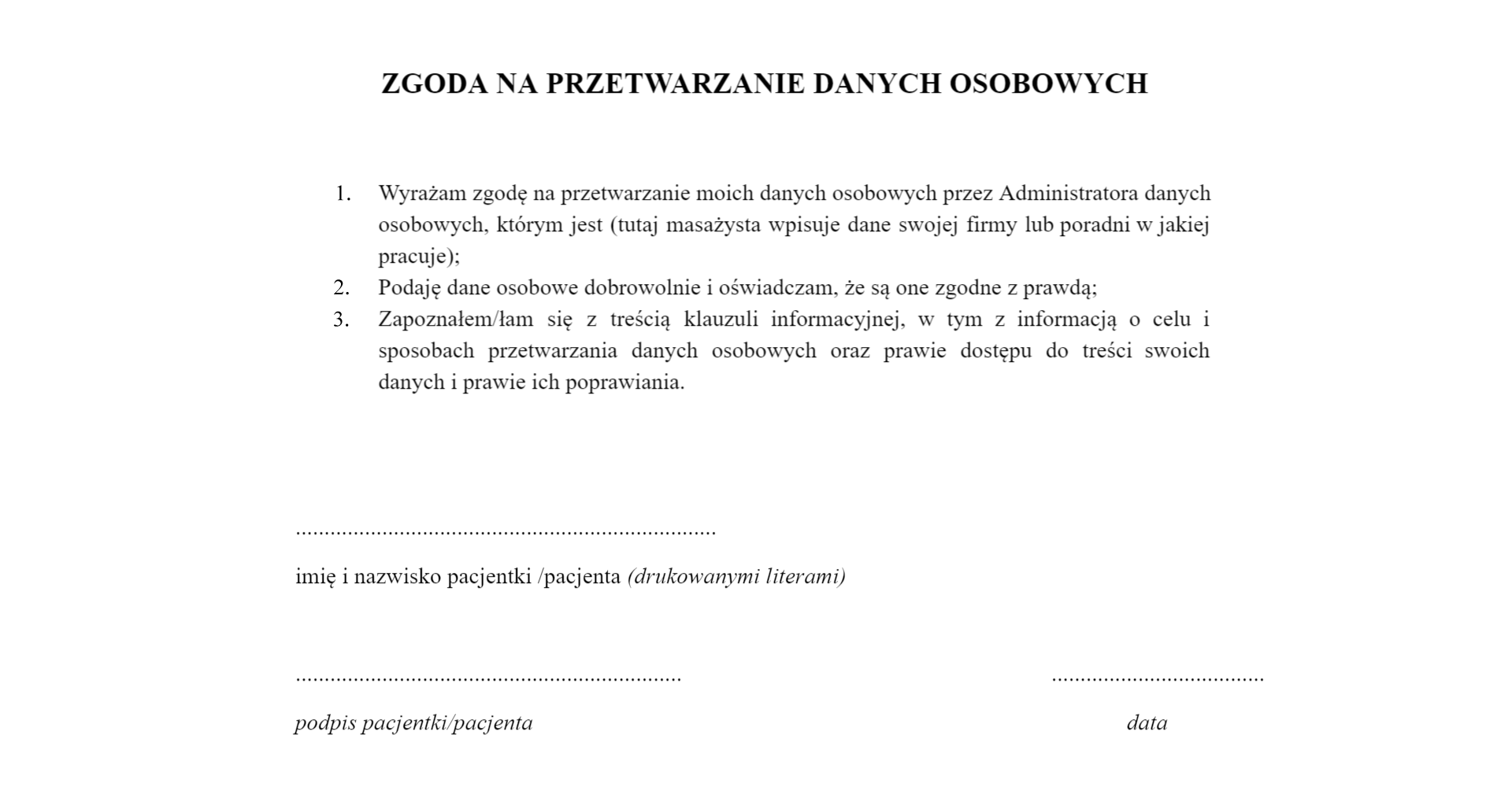 Grafika przedstawia przykładowy dokument: Zgoda na przetwarzanie danych osobowych, zawierający treść: Wyrażam zgodę na przetwarzanie moich danych osobowych przez administratora danych osobowych, którym jest (tutaj masażysta wpisuje dane swojej firmy lub poradni, w której pracuje).Podaję dane osobowe dobrowolnie i oświadczam, że są one zgodne z prawdą.Zapoznałem/łam się z treścią klauzuli informacyjnej, w tym z informacją o celu i sposobach przetwarzania danych osobowych oraz prawie dostępu do treści swoich danych i prawie ich poprawiania.Poniżej miejsce na datę, imię i nazwisko oraz podpis pacjenta.