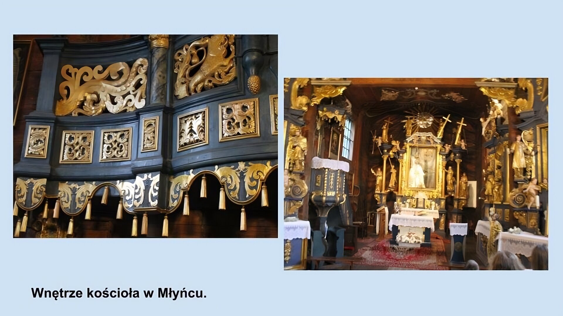 Dwa zdjęcia przedstawiające wnętrze kościoła w Młyńcu. Po lewej stronie zbliżenie na drewniany, rzeźbiony balkon w kolorach niebieskim i złotym. Po prawej stronie zdjęcie ołtarza i ambony. Po prawej rzeźbiona niebiesko złota ambona, w centrum duży, złoty ołtarz z obrazem na środku i złotymi figurami po bokach i u góry, na podłodze dywan. 