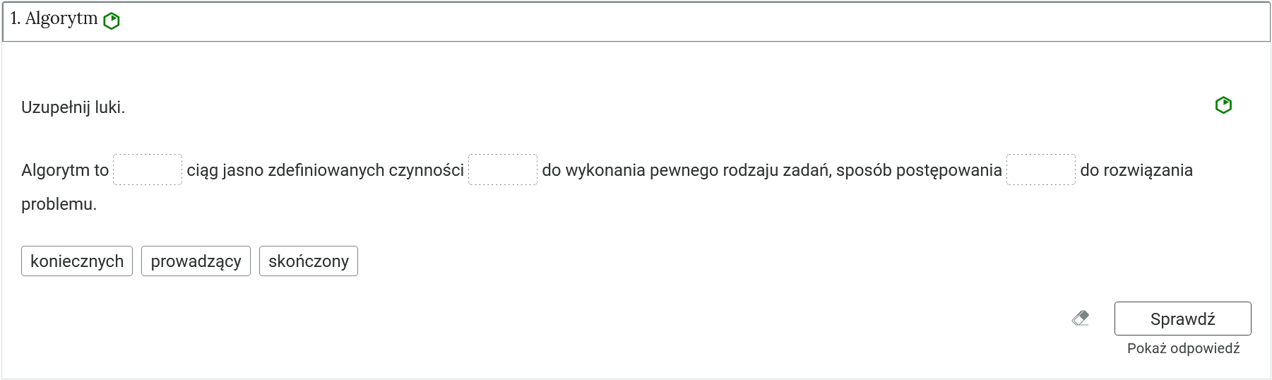 Ilustracja przedstawia przykładowy widok zadania. Zadanie składa się z polecenia oraz tekstu z lukami, które należy uzupełnić przeciągając prostokąty, z odpowiednią treścią, znajdujące się pod tekstem. Pod spodem uczeń może za pomocą przycisku "Sprawdź" zobaczyć, czy poprawnie rozwiązał ćwiczenie. Poniżej przycisku Sprawdź znajduje się podgląd właściwego rozwiązania. Jeśli uczeń zna, może kliknąć "Pokaż odpowiedź".