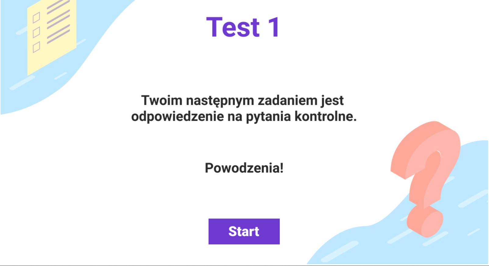 Grafika przedstawia przykładową planszę początkową testu z gry edukacyjnej. Tekst obecny na planszy brzmi: test pierwszy, twoim następnym zadaniem jest odpowiedzenie na pytania kontrolne. Powodzenia. Poniżej widać przycisk „start”.