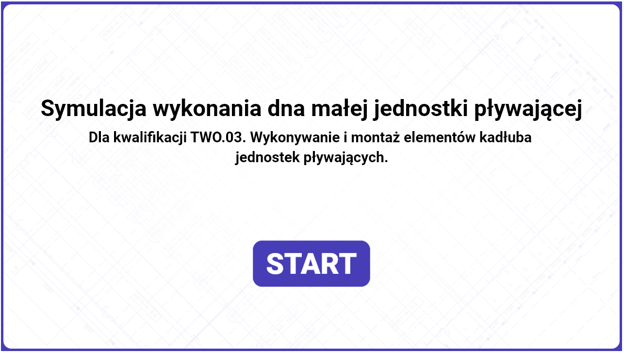 Grafika przedstawia ekran startowy symulatora. Widoczny jest na niej tekst i przycisk start. Tekst brzmi: Symulacja wykonania dna małej jednostki pływającej. Dla kwalifikacji te wu o kropka zero trzy Wykonywanie i montaż elementów kadłuba jednostek pływających.