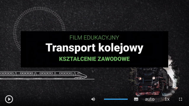 Zrzut ekranu przedstawia klatkę z filmu edukacyjnego, na której widoczny jest tytuł Transport kolejowy, kształcenie zawodowe. W dolnej części ekranu znajdują się przyciski. Od lewej. Przycisk odtwórz, wstrzymaj. Następnie przycisk włączania i wyłączania dźwięku, pasek głośności, ścieżka alternatywna z audiodeskrypcją, napisy, jakość odtwarzania, prędkość odtwarzania, tryb pełnoekranowy.