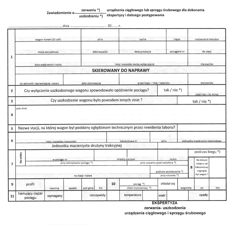 Ilustracja przedstawia dokument em wu sześćset jedenaście. Na szczycie strony jest napis zawiadomienie o zerwaniu uszkodzeniu urządzenia cięgłowego lub sprzęgu śrubowego dla dokonania ekspertyzy i dalszego postępowania. W napisie wykreśla się jedno ze słów "zerwaniu" lub "uszkodzeniu". Poniżej jest tabela podzielona na jedenaście części. W części pierwszej wpisuje się między innymi informacje o wagonie, datę wyłączenia go z ruchu i skierowania do naprawy, nazwę jednostki naprawiającej i podpisy osób wyłączającej z ruchu i kierującej do naprawy wraz z ich stanowiskami. W części drugiej należy zaznaczy tak lub nie na pytanie czy wyłączenie wagonu spowodowało opóźnienie pociągu i jeśli tak, to o ile. W części trzeciej zaznacza się tak lub nie na pytanie czy uszkodzenie wagonu było powodem innych strat. W części czwartej opisuje się straty. W części piątej należy wpisać nazwę stacji, na której wagon był poddany oględzinom technicznym przez rewidenta taboru. W części szóstej wpisuje się imię i nazwisko maszynisty, numer lokomotywy, jej serię i jednostkę macierzystą lokomotywy oraz drużyny trakcyjnej. W części siódmej wpisuje się informacje o miejscu w którym wagon został wyłączony z użytku. W części ósmej należy wpisać na którym miejscu od lokomotywy ciągnącej był wagon. W części dziewiątej wpisuje się profil odcinka trasy. W dziesiątej części wpisuje się z ilu wagonów, osi i ton składał się pociąg lub skład manewrowy. W części jedenastej wpisuje się hamujący ciężar pociągu wymagany i rzeczywisty, temperaturę, wiatr i opady. Pod tą tabelą znajduje się napis: Ekspertyza zerwania uszkodzenia urządzenia cięgłowego i sprzęgu śrubowego.