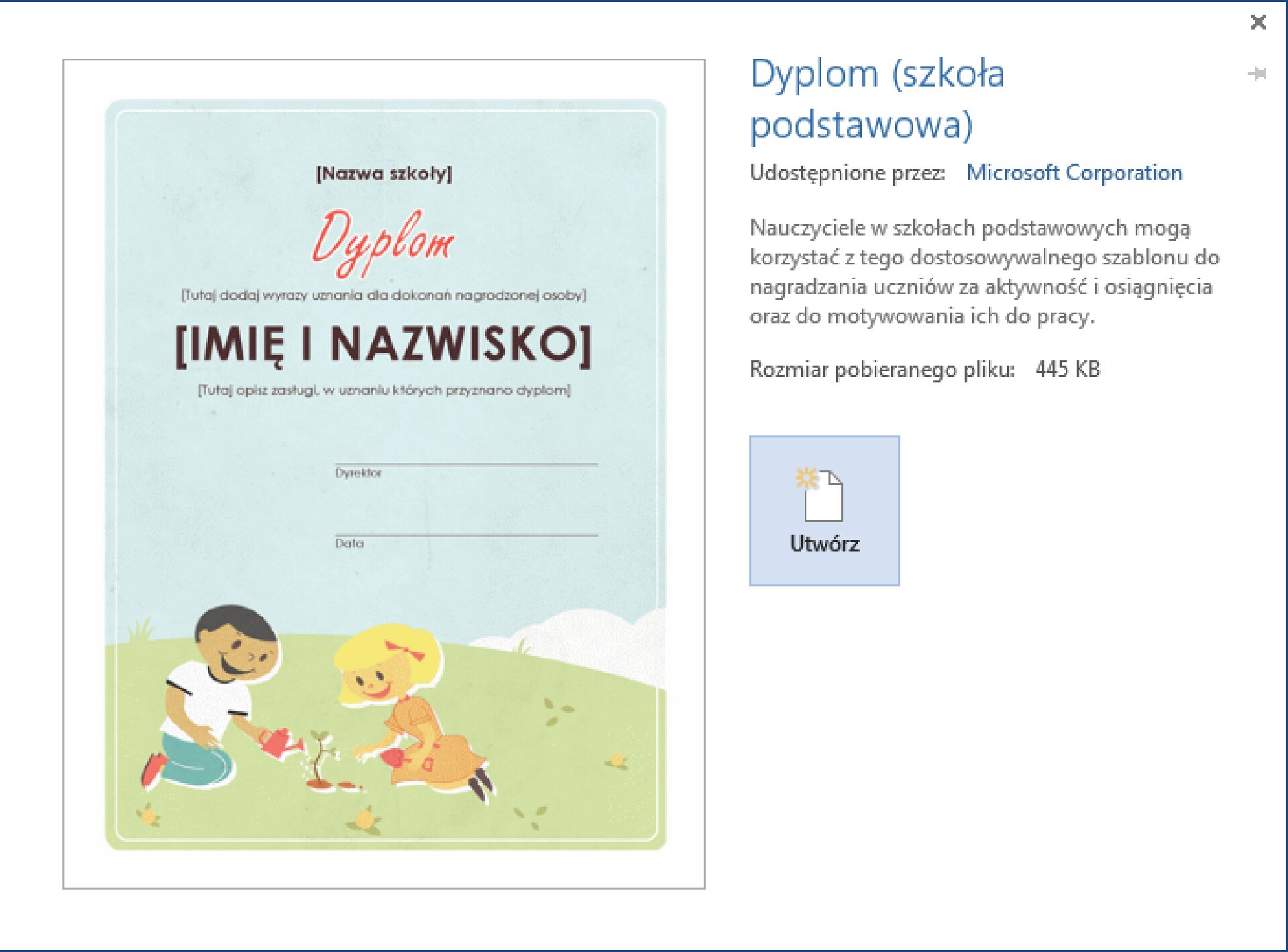 Zrzut okna tworzenia przykładowego szablonu dyplomu. Dyplom po lewej stronie okna przedstawia dwójkę dzieci na łące. Chłopiec i dziewczynka sadzą sadzonkę drzewka. Chłopiec w koszulce i jeansach podlewa sadzonkę, a dziewczynka w sukience z kokardką we włosach trzyma łopatkę. Na niebie nad nimi znajdują się teksty zastępcze do uzupełnienia [Nazwa szkoły] Dyplom [Tutaj dodaj wyrazy uznania dla dokonań nagrodzonej osoby] [Imię i nazwisko] [Tutaj opisz zasługi, w uznaniu których przyznano dyplom] oraz miejsce na podpis dyrektora i datę. Obok znajduje się przycisk Utwórz i opis: "Dyplom (szkoła podstawowa). Udostępnione przez Microsoft Corporation", "Nauczyciele w szkołach podstawowych mogą korzystać z tego dostosowywalnego szablonu do nagradzania uczniów za aktywność i osiągnięcia oraz do motywowania ich pracy.". Rozmiar pobieranego pliku: 445 KB.