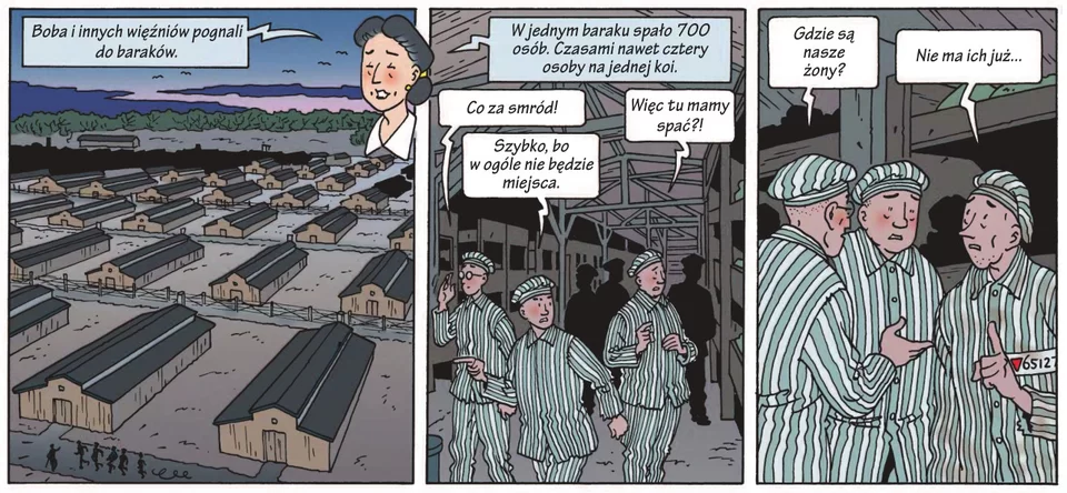 Ilustracja w trzech częściach: Część pierwsza: napis :Boba i innych pognano do baraków", na ilustracji panorama baraków więziennych. Część druga: Komentarz: W jednym baraku spało  700 więźniów, czasem na  cztery osoby spały na jednej koi.", widok wnętrza baraku, trzech więźniów rozgląda się po baraku, napisy w dymkach: "Co za smród.", "Szybko, zaraz nie  będzie miejsca.", "Więc tu mamy spać?". Część trzecia ilustracji: wnętrze baraku, trzech więźniów, dialogi w dymkach: "Gdzie są nasze żony?", "Nie ma ich już>"
