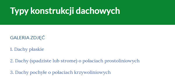 Grafika przedstawia spis treści galerii. W górnej części tytuł: Typy konstrukcji dachowych. Poniżej tytuły kolejnych części galerii. 1. Dachy płaskie. 2. Dachy spadziste lub strome o połaciach prostoliniowych. 3. Dachy pochyłe o połaciach krzywoliniowych. 