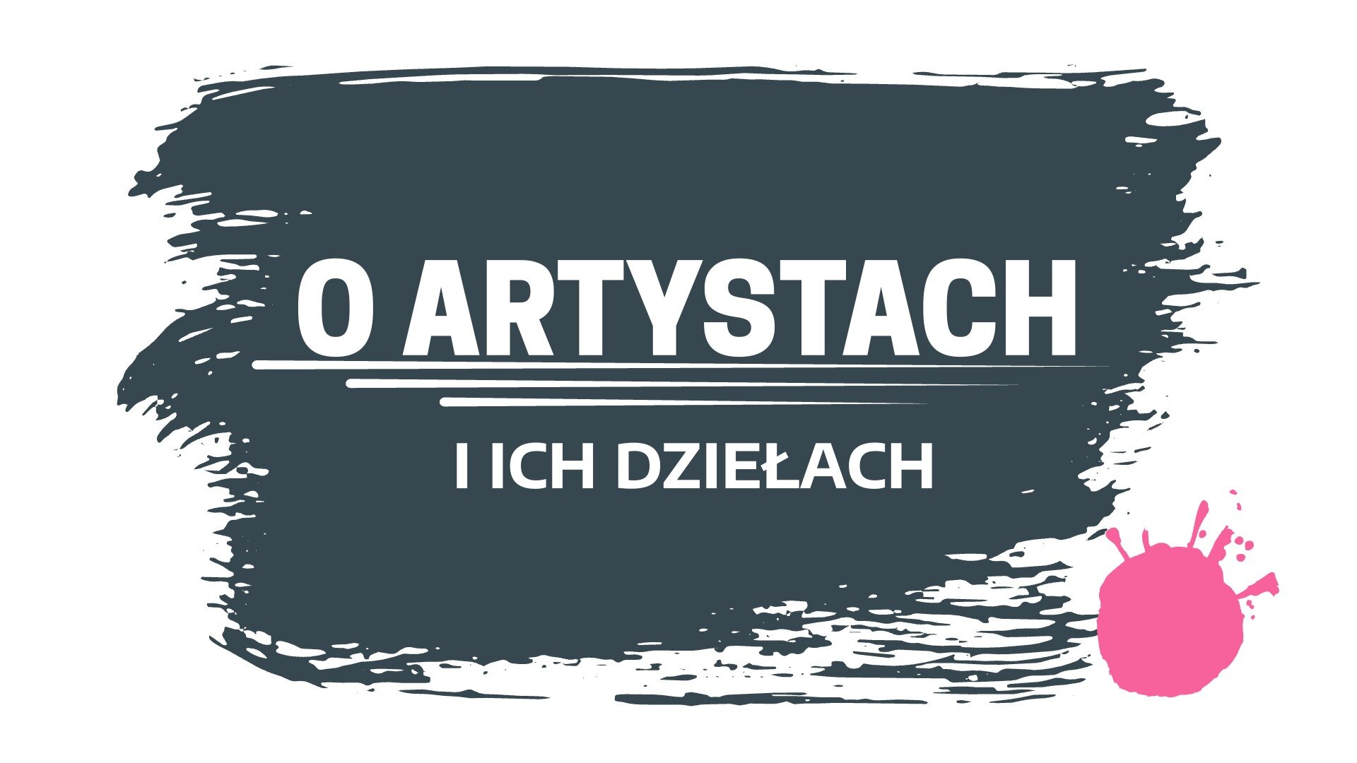 Ilustracja przedstawia biały napis na szarej plamie o nieregularnym kształcie: O artystach i ich dziełach.