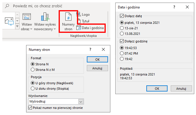 Zrzut ekranu przedstawia fragment paska menu w programie  Microsoft Access . W czerwonej ramce zaznaczono opcję menu: Numery stron oraz Data i godzina. Poniżej znajduje się okno programu zatytułowane Numery stron. W części: Format zaznaczona jest opcja: Strona N, a w części: Pozycja zaznaczona opcja: U góry strony (Nagłówek). W części Wyrównanie znajduje się wybrana opcja: Wyśrodkuj oraz zaznaczona znakiem wyboru pozycja: Pokaż numer na pierwszej stronie. Z boku okna znajdują się dwa prostokątne przyciski: OK i Anuluj. Z prawej strony widoczne jest okno programu zatytułowane Data i godzina. Opcja Dołącz datę jest zaznaczona znakiem wyboru, poniżej zaznaczony jest format daty: piątek, 13 sierpnia 2021. Poniżej zaznaczona jest znakiem wyboru opcja Dołącz godzinę, poniżej zaznaczony jest format daty: 19:42:53. Na dole znajduje się przykład użycia tej opcji, a na dole widoczne są dwa prostokątne przyciski: OK i Anuluj.