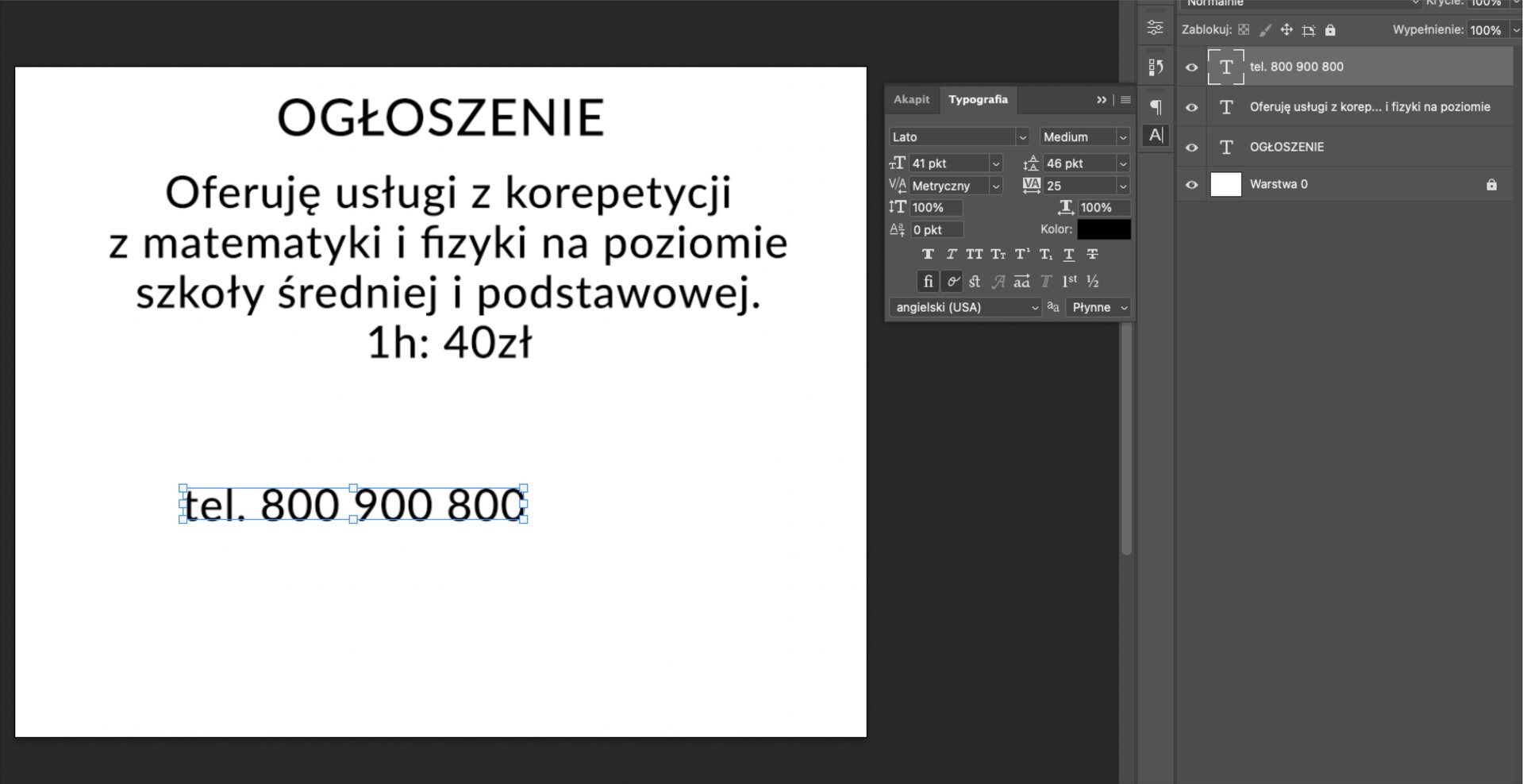 Ilustracja przedstawia okno programu z obszarem roboczym. W obszarze jest tekst: Ogłoszenie. Oferuję usługi z korepetycji z matematyki i fizyki na poziomie szkoły średniej i podstawowej 1h 40 zł. Poniżej w poziomie jest numer telefonu: 800 900 800. Po prawej stronie jest panel z wybraną opcją: Typografia. W kolorze zaznaczono barwę czarną. W Typografii zaznaczono między innymi odstęp między wersami 46 pkt. Dalej po prawej stronie jest panel. Obok ikon oka jest kolejno duża litera T w ramce nazwana tel. 800 900 800, duża litera T o nazwie Oferuję usługi z korep... i fizyki na poziomie, kolejna litera T ma obok napis: Ogłoszenie, następnie jest biały prostokąt o nazwie Warstwa 0. Podświetlono literę T w ramce o nazwie tel. 800 900 800. 