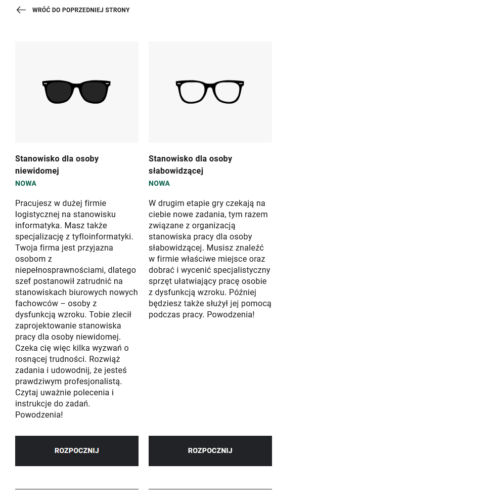 Ilustracja przedstawia ekran wyboru misji w grze. Do wyboru jest rola projektanta stanowiska dla osoby niewidomej lub słabowidzącej. Nad każdą z misji znajduje się ilustracja: pierwsza to ciemne okulary przeciwsłoneczne, druga to okulatry korekcyjne. Poniżej każdej z grafik znajduje się informacja czego dana misja dotyczy. Na dole pod obydwiema rolami znajduje się po przycisku: Rozpocznij.
