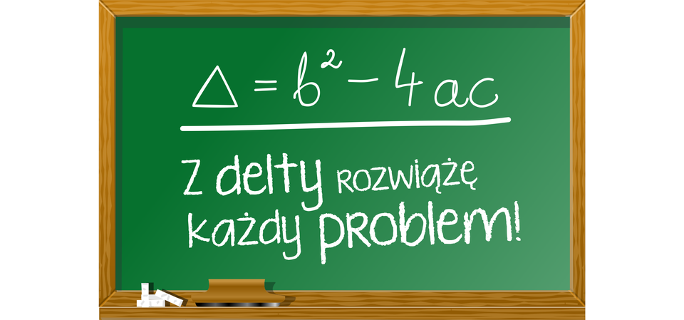 Na rysunku przedstawiona jest tablica szkolna z napisanym na niej równaniem: delta równa się B kwadrat odjąć cztery A C, a pod równaniem widnieje napis: z delty rozwiążę każdy problem.