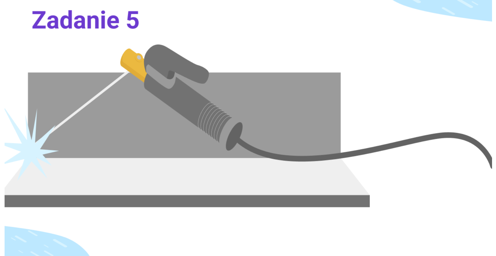 Grafika przedstawia ekran przeprowadzania spawania. Widoczna jest blacha, która ma ulec zespawaniu oraz rękojeść spawalnicza. Należy kliknąć na rękojeść spawalniczą i przeciągnąć ją w prawą stronę.
