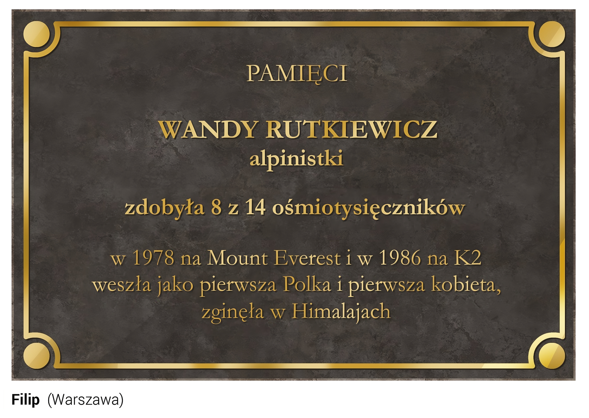 Slajd przedstawia tablicę pamięci Wandy Rutkiewicz, alpinistki, zdobyła 8 z 14 ośmiotysięczników, w 1978 na Mount Everest i w 1986 na K2 weszła jako pierwsza Polka i pierwsza kobieta, zginęła w Himalajach. Tablica wykonana z czarnego kamienia ze złotym napisem i złotym ornamentem. 