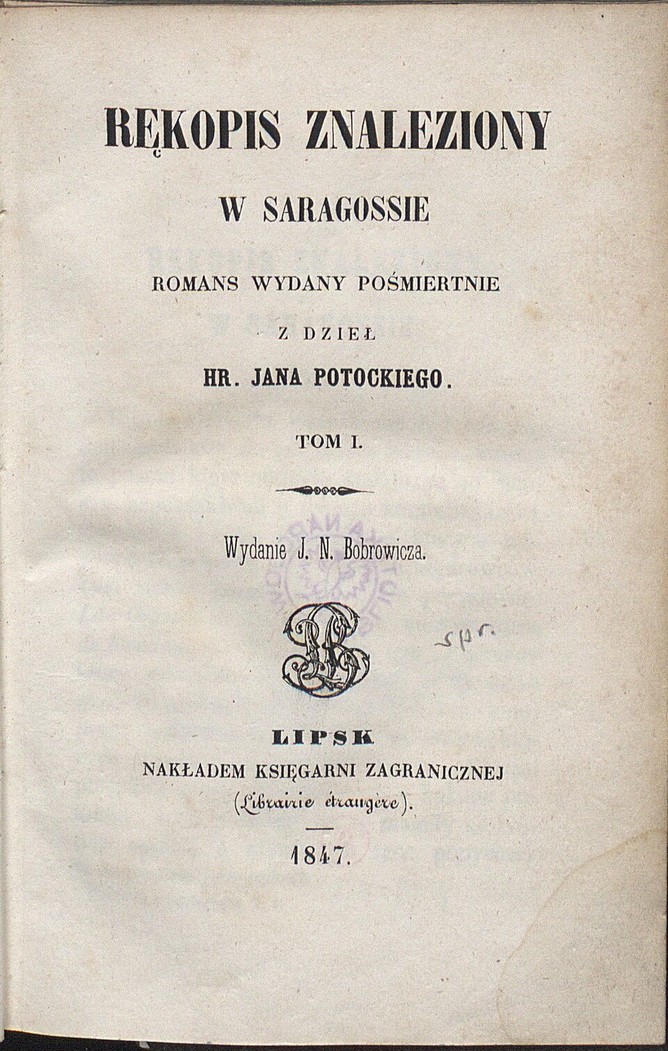 Zdjęcie strony tytułowej Rękopisu znalezionego w Saragossie. Romans wydany pośmiertnie z dzieł hrabiego Jana Potockiego. Tom 1 z 1847 roku. Wydanie J. N. Bobrowicza. Lipsk, nakładem Księgarni Zagranicznej.