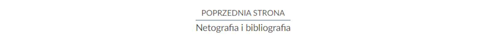 Przykład przycisku nawigującego do poprzedniej strony. Na górze znajduje się napis: POPRZEDNIA STRONA. Pod napisem widoczna jest długa linia, a pod nią napis: netografia i bibliografia. 