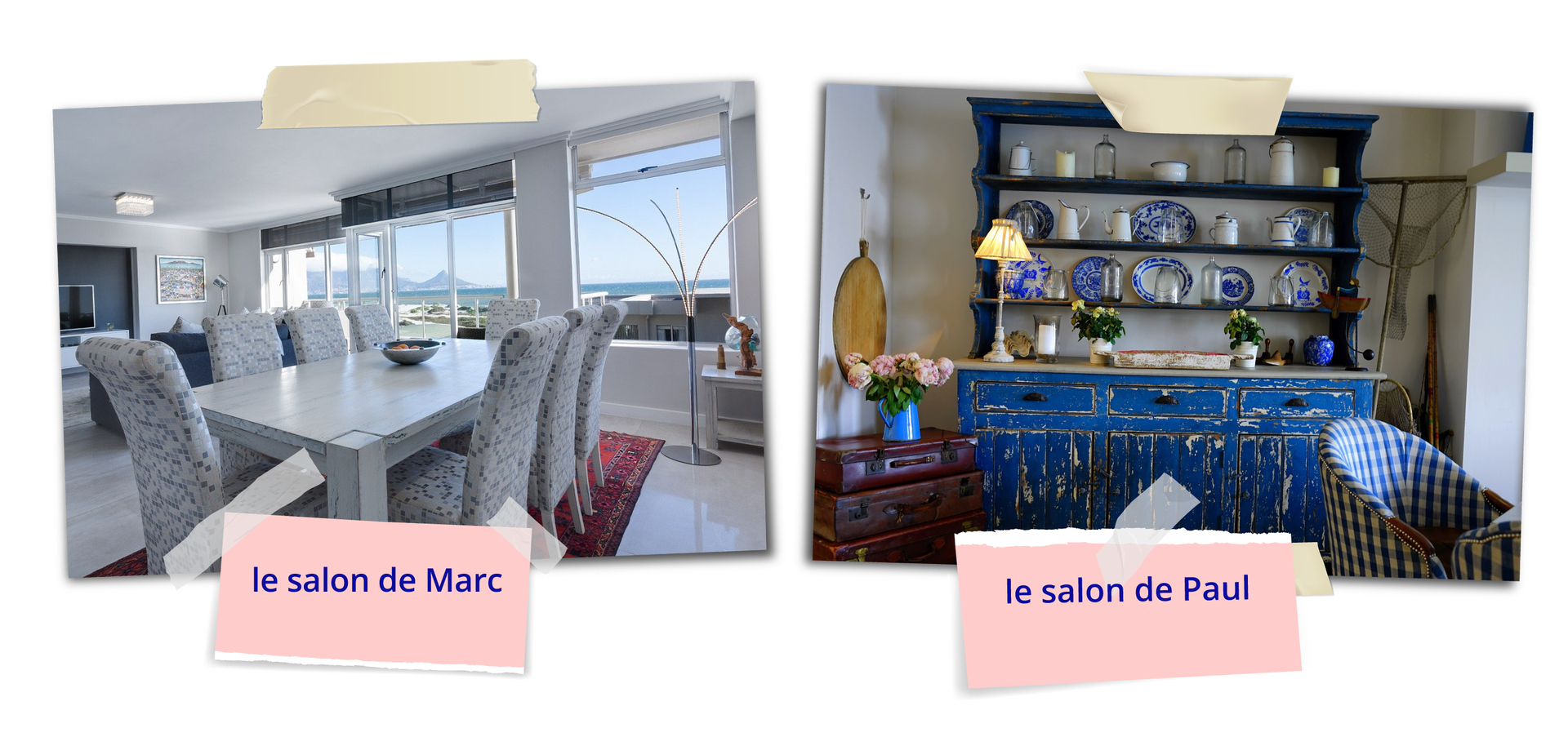 Zdjęcie przedstawia dwa salony: po lewej jest duży, przestronny, z wielkimi oknami, za którymi widać morze. W centralnej części stoi kanapa i okazały, biały stół z ośmioma biało‑szarymi krzesłami. Po prawej stronie jest telewizor stojący na białej szafce. Fotografia podpisana jest le salon de Marc . Po prawej stronie widać niewielki salon z niebieskim kredensem z przecieranymi szafkami i półkami, na których stoją białe i niebieskie naczynia: talerze i butelki. Z prawej strony widać fotel w biało‑niebieską kratkę, a z lewej niewielka szafka z wazonem z bukietem kwiatów i owalnym lustem powyżej na ścianie. Pod fotografią znajduje się napis: le salon de Paul .