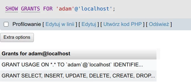 Ilustracja przedstawia uprawnienia użytkownika adam. Tu napisy: SHOW GRANTS FOR 'adam'@'localhost'. Ponżej profilowanie, a następnie napis: Grants for adam@localhost. GRANT USAGE ON*.*TO'adam'@'localhost' IDENTIFIE. GRANT SELECT, INSERT, UPDATE, DELETE, CREATE, DROP....